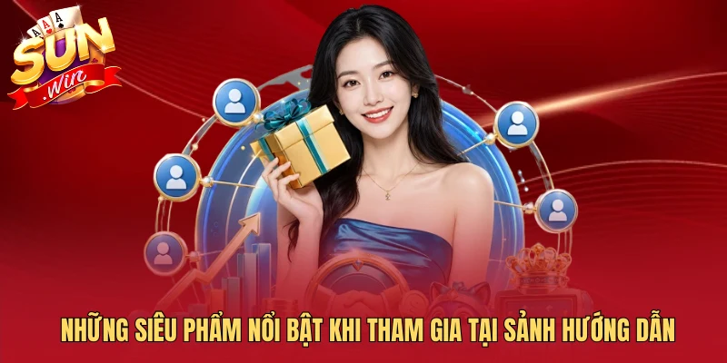 Những siêu phẩm nổi bật khi tham gia tại sảnh hướng dẫn