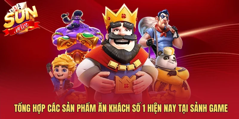 Tổng hợp các sản phẩm ăn khách số 1 hiện nay tại sảnh game